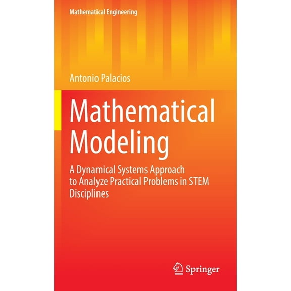 Mathematical Engineering Mathematical Modeling: A Dynamical Systems Approach to Analyze Practical Problems in Stem Disciplines, (Hardcover)