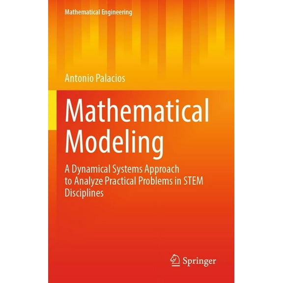 Mathematical Engineering Mathematical Modeling: A Dynamical Systems Approach to Analyze Practical Problems in Stem Disciplines, (Paperback)