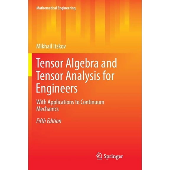 Mathematical Engineering Tensor Algebra and Tensor Analysis for Engineers: With Applications to Continuum Mechanics, (Paperback)