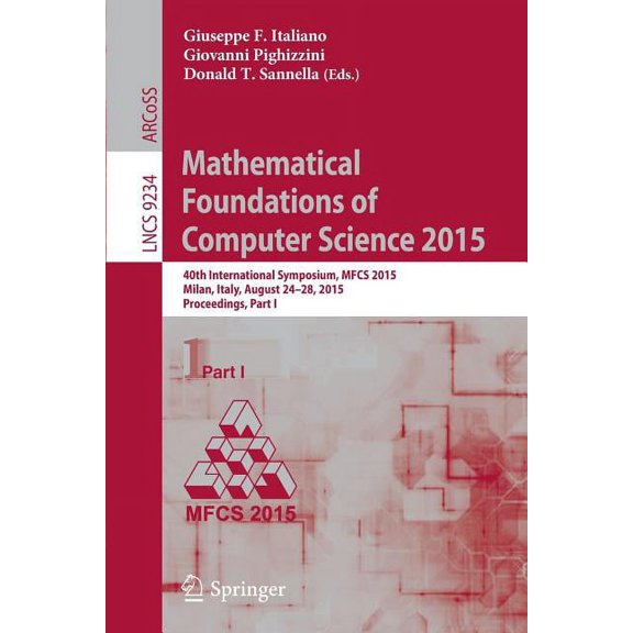 Mathematical Foundations of Computer Science 2015: 40th International Symposium, Mfcs 2015, Milan, Italy, August 24-28, , (Paperback)