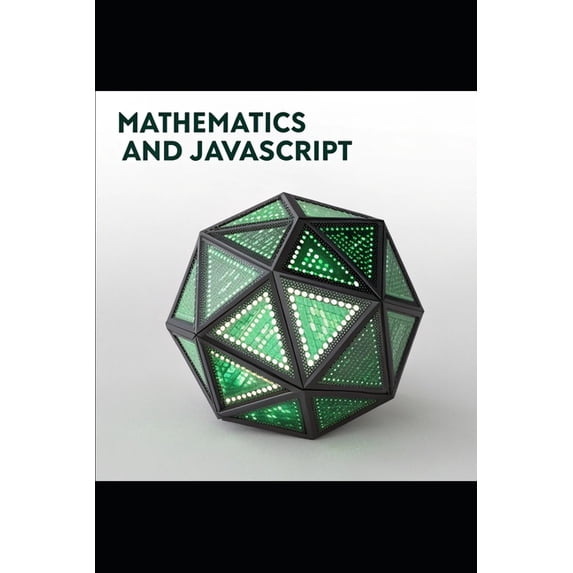 Mathematical Foundations for JavaScript Developers, (Paperback)