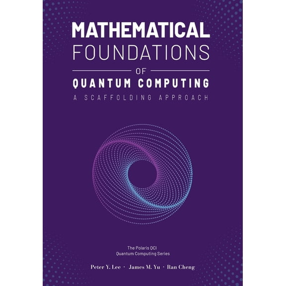 Mathematical Foundations of Quantum Computing: A Scaffolding Approach, (Paperback)