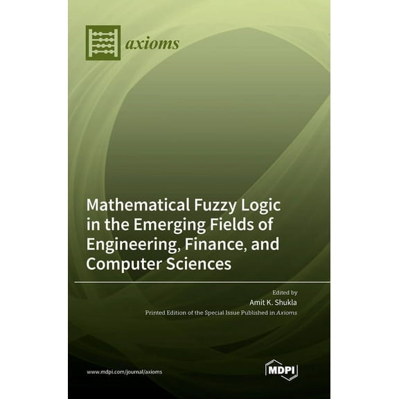 Mathematical Fuzzy Logic in the Emerging Fields of Engineering, Finance, and Computer Sciences, (Hardcover)