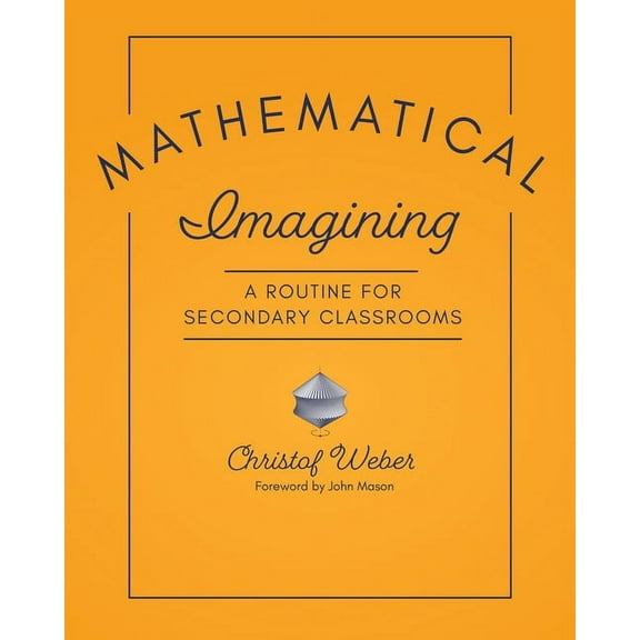 Mathematical Imagining: A Routine for Secondary Classrooms, (Paperback)