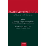 Mathematical Logic A Course with Exercisespart I Propositional Calculus, Boolean Algebras, Predicate Calculus, Complet, Hardcover