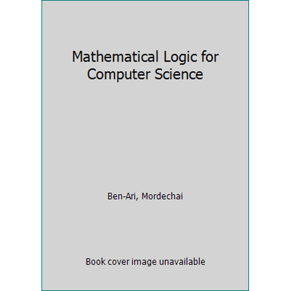 Pre-Owned Mathematical Logic for Computer Science (Prentice-hall International Series in Computer Science) (Paperback) 013564139X 9780135641392