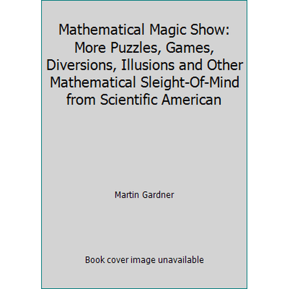 Pre-Owned Mathematical Magic Show: More Puzzles, Games, Diversions, Illusions and Other Mathematical Sleight-Of-Mind from Scientific American (Paperback) 0394726235 9780394726236