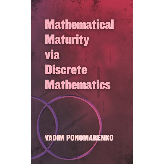 Pre-Owned Mathematical Maturity Via Discrete Mathematics (Paperback) 0486838579 9780486838571