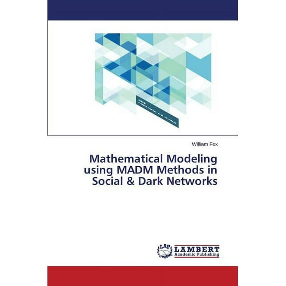 Mathematical Modeling Using Madm Methods in Social & Dark Networks (Paperback)