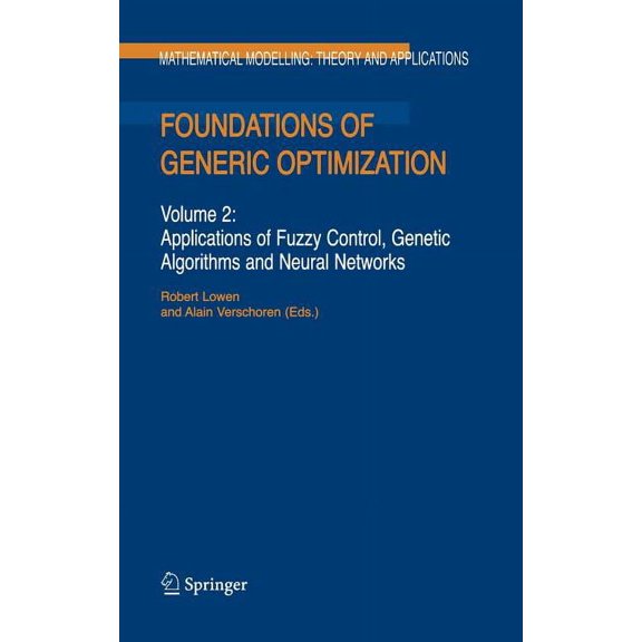 Mathematical Modelling: Theory and Appli Foundations of Generic Optimization: Volume 2: Applications of Fuzzy Control, Genetic Algorithms and Neural Networks, Book 24, (Hardcover)