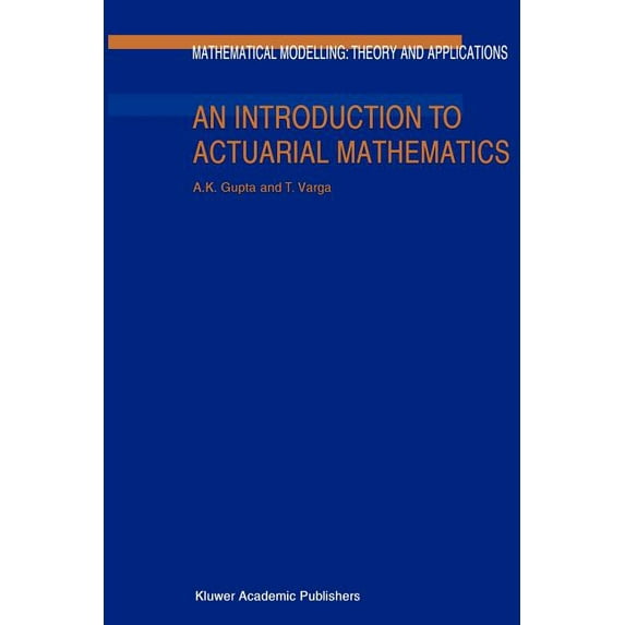 Mathematical Modelling: Theory and Appli An Introduction to Actuarial Mathematics, Book 14, (Paperback)