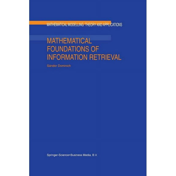 Mathematical Modelling: Theory and Appli Mathematical Foundations of Information Retrieval, Book 12, (Paperback)