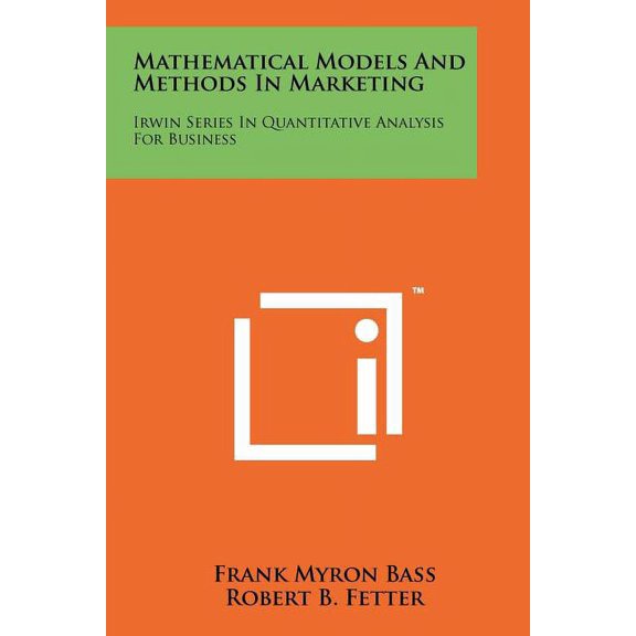 Mathematical Models And Methods In Marketing : Irwin Series In Quantitative Analysis For Business