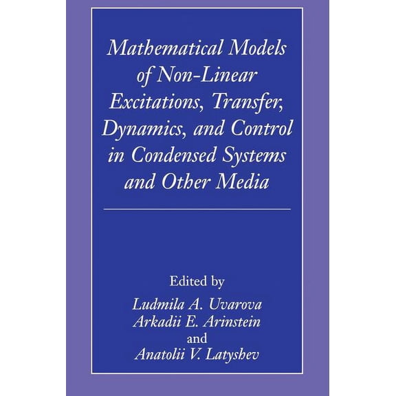 Mathematical Models of Non-Linear Excitations, Transfer, Dynamics, and Control in Condensed Systems and Other Media, (Hardcover)