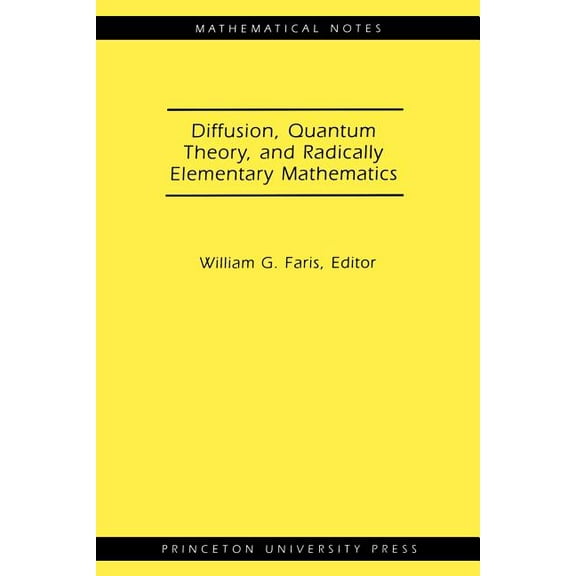 Mathematical Notes Diffusion, Quantum Theory, and Radically Elementary Mathematics. (Mn-47), Book 47, (Paperback)