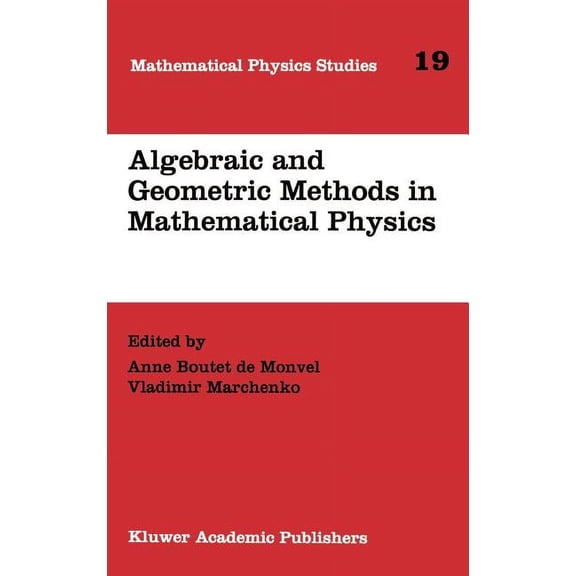Mathematical Physics Studies Algebraic and Geometric Methods in Mathematical Physics: Proceedings of the Kaciveli Summer School, Crimea, Ukraine, 199, Book 19, (Hardcover)