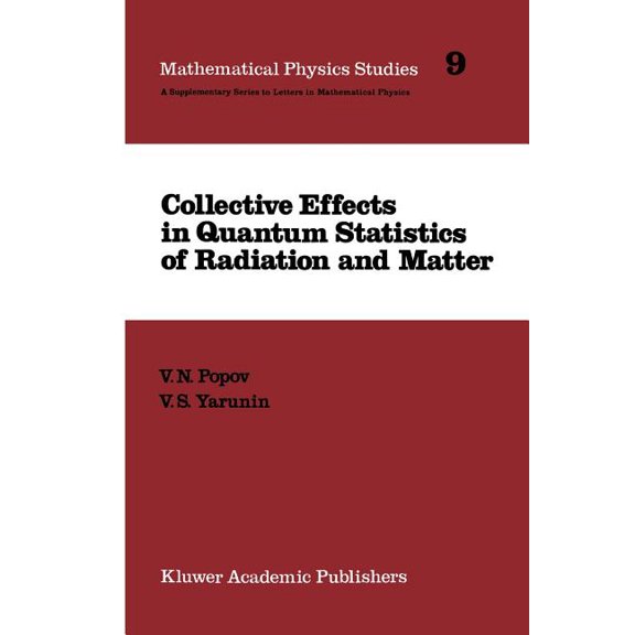 Mathematical Physics Studies Collective Effects in Quantum Statistics of Radiation and Matter, Book 9, (Paperback)