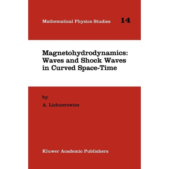 Mathematical Physics Studies Magnetohydrodynamics: Waves and Shock Waves in Curved Space-Time, Book 14, (Paperback)
