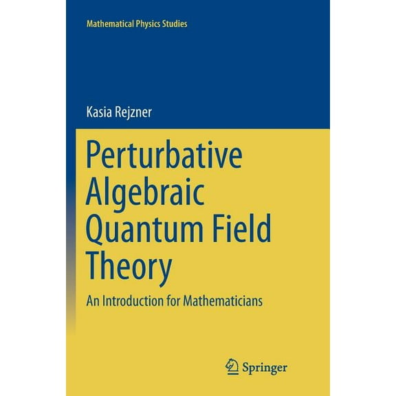Mathematical Physics Studies Perturbative Algebraic Quantum Field Theory: An Introduction for Mathematicians, (Paperback)
