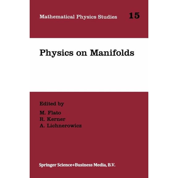 Mathematical Physics Studies Physics on Manifolds: Proceedings of the International Colloquium in Honour of Yvonne Choquet-Bruhat, Paris, June 3-5, 1, Book 15, (Paperback)