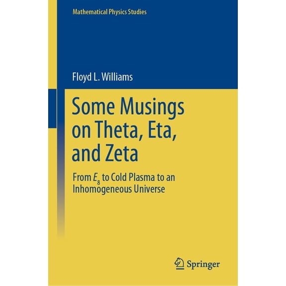 Mathematical Physics Studies Some Musings on Theta, Eta, and Zeta: From E8 to Cold Plasma to an Lnhomogeneous Universe, (Hardcover)