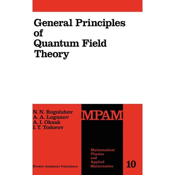 Mathematical Physics and Applied Mathema General Principles of Quantum Field Theory, Book 10, (Hardcover)