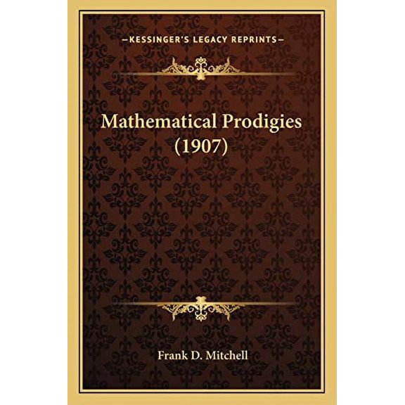 Mathematical Prodigies 1907 Paperback 1166568555 9781166568559 Frank D. Mitchell
