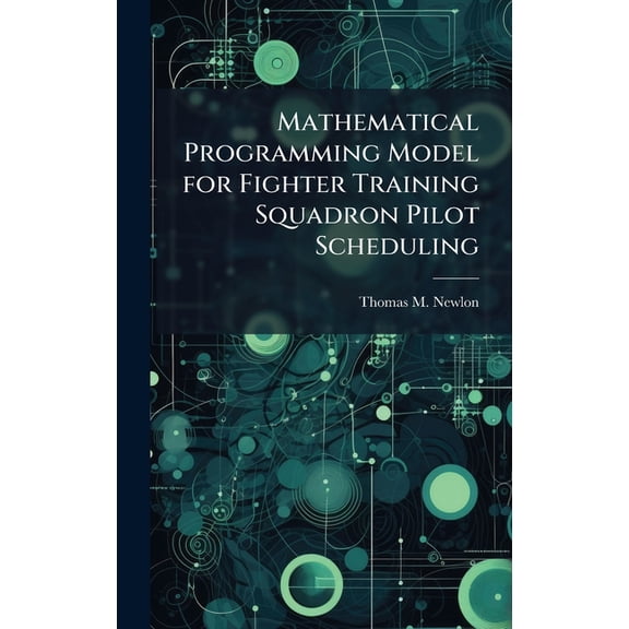 Mathematical Programming Model for Fighter Training Squadron Pilot Scheduling, (Hardcover)