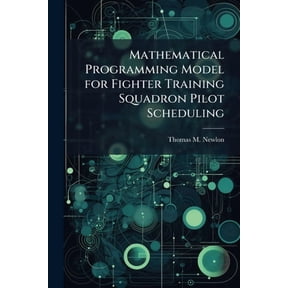 Mathematical Programming Model for Fighter Training Squadron Pilot Scheduling, (Paperback)