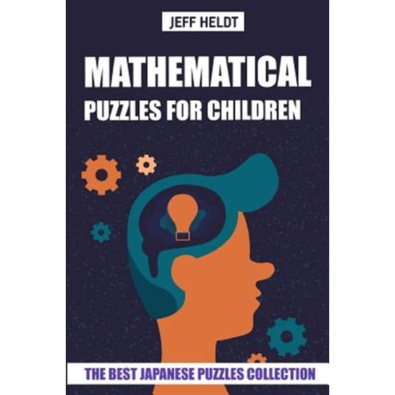 Mathematical Puzzles for Children: Hundred Puzzles - The Best Japanese Puzzles Collection