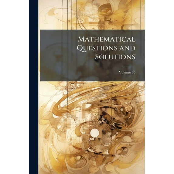 Mathematical Questions and Solutions; Volume 65 (Paperback)