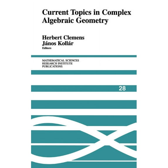 Mathematical Sciences Research Institute Current Topics in Complex Algebraic Geometry, Book 28, (Hardcover)