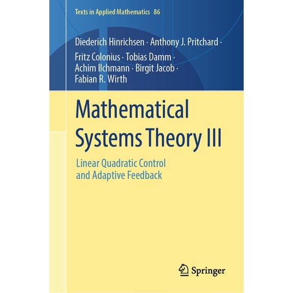 Texts in Applied Mathematics Mathematical Systems Theory III: Linear Quadratic Control and Adaptive Feedback, Book 86, (Hardcover)