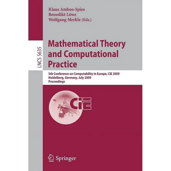 Mathematical Theory and Computational Practice: 5th Conference on Computability in Europe, CiE 2009, Heidelberg, Germany, (Paperback)