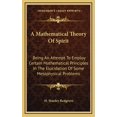 thumbnail image 1 of A Mathematical Theory Of Spirit : Being An Attempt To Employ Certain Mathematical Principles In The Elucidation Of Some Metaphysical Problems (Hardcover), 1 of 1