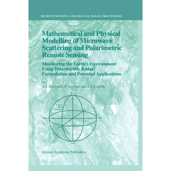 Remote Sensing and Digital Image Process Mathematical and Physical Modelling of Microwave Scattering and Polarimetric Remote Sensing: Monitoring the Earth's Envi, Book 3, (Paperback)