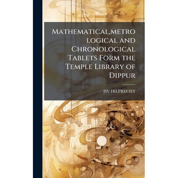 Mathematical, metrological and Chronological Tablets Form the Temple Library of Dippur, (Hardcover)