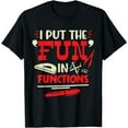thumbnail image 1 of Mathematician Math Teacher Pun I Put The Fun In Functions T-Shirt, 1 of 4