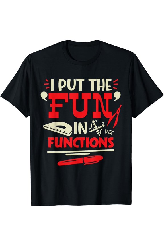 Mathematician Math Teacher Pun I Put The Fun In Functions T-Shirt