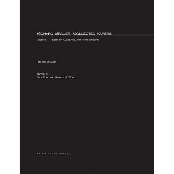 Mathematicians of Our Time Richard Brauer: Collected Papers, Volume 1: Theory of Alegbras, and Finite Groups, (Paperback)