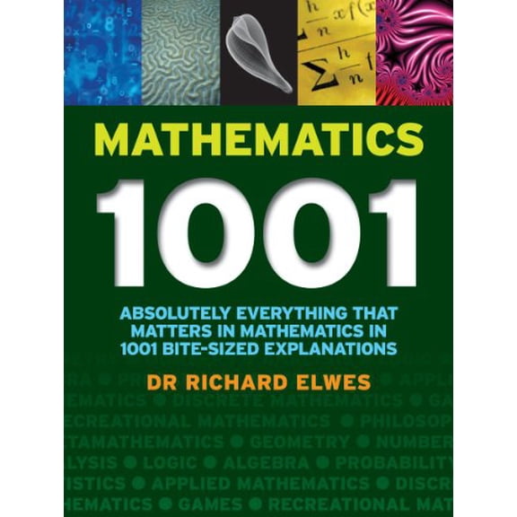 Pre-Owned Mathematics 1001: Absolutely Everything That Matters About Mathematics in 1001 Bite-Sized Explanations (Hardcover) 1554077192 9781554077199