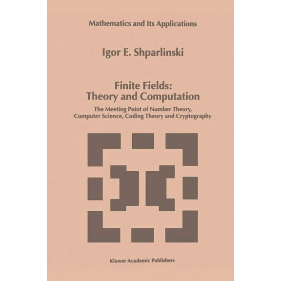Mathematics and Its Applications Finite Fields: Theory and Computation: The Meeting Point of Number Theory, Computer Science, Coding Theory and Cryptogra, Book 477, (Paperback)