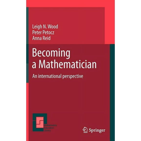 Mathematics Education Library Becoming a Mathematician: An International Perspective, Book 56, (Hardcover)