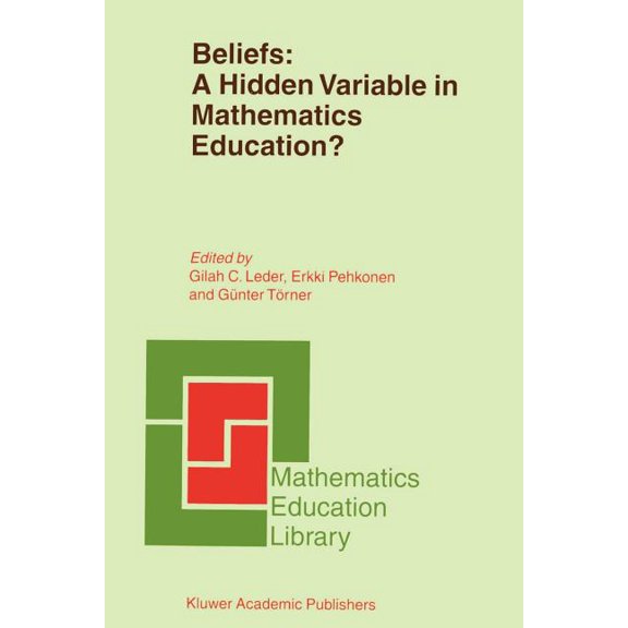 Mathematics Education Library Beliefs: A Hidden Variable in Mathematics Education?, Book 31, (Paperback)