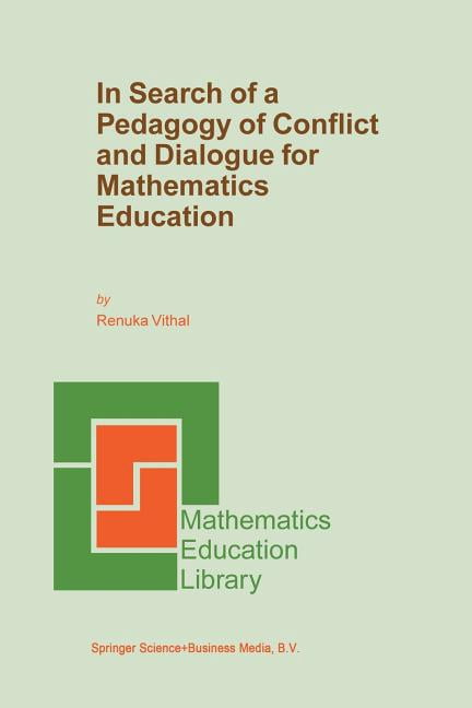 Mathematics Education Library In Search of a Pedagogy of Conflict and ...