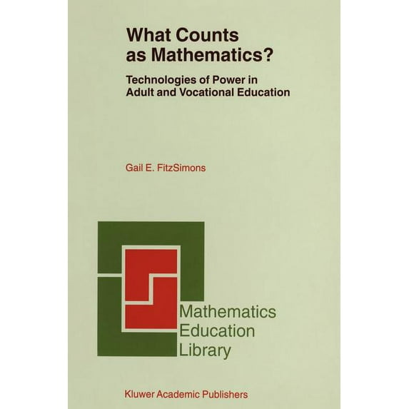 Mathematics Education Library What Counts as Mathematics?: Technologies of Power in Adult and Vocational Education, Book 28, (Paperback)