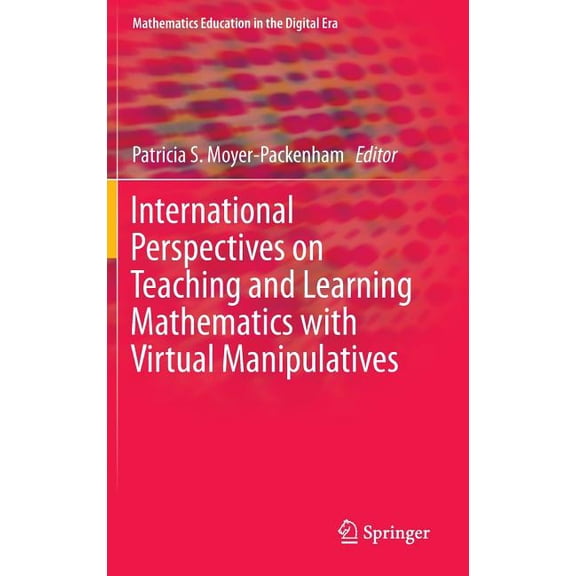 Mathematics Education in the Digital Era International Perspectives on Teaching and Learning Mathematics with Virtual Manipulatives, Book 7, (Hardcover)