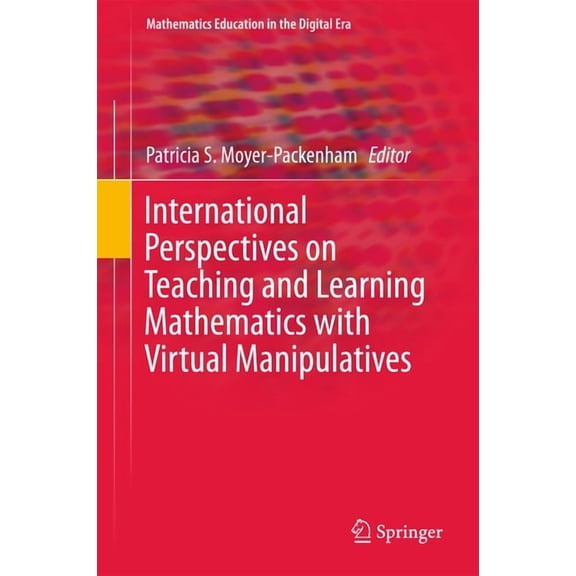 Mathematics Education in the Digital Era International Perspectives on Teaching and Learning Mathematics with Virtual Manipulatives, Book 7, (Hardcover)