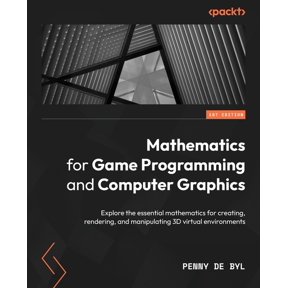 Mathematics for Game Programming and Computer Graphics: Explore the essential mathematics for creating, rendering, and manipulating 3D virtual environments (Paperback)