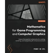 Mathematics for Game Programming and Computer Graphics Explore the essential mathematics for creating, rendering, and manipulating 3D virtual environments Paperback